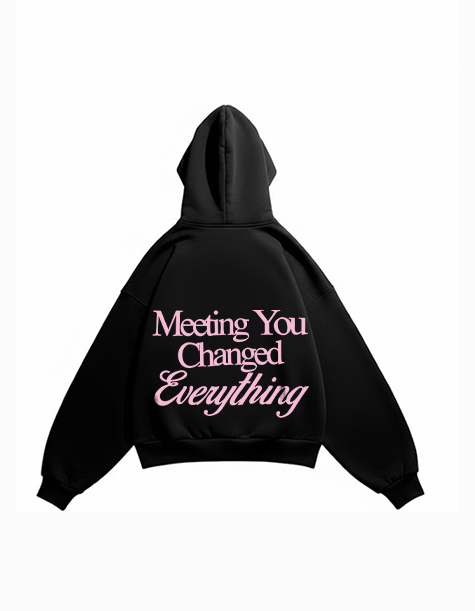 Meeting you changeed everything hoodie